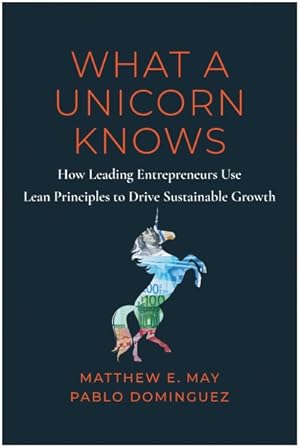 Seller image for What a Unicorn Knows : How Leading Entrepreneurs Use Lean Principles to Drive Sustainable Growth for sale by GreatBookPrices