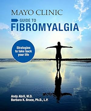 Seller image for Mayo Clinic Guide to Fibromyalgia: Strategies to Take Back Your Life by Abril M.D., Andy, Bruce Ph.D. L.P., Barbara K. [Paperback ] for sale by booksXpress