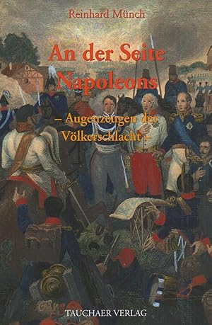 Bild des Verkufers fr An der Seite Napoleons Augenzeugen der Vlkerschlacht zum Verkauf von Leipziger Antiquariat