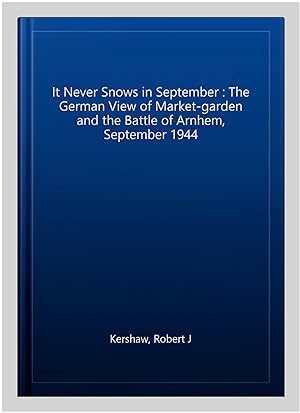 Seller image for It Never Snows in September : The German View of Market-garden and the Battle of Arnhem, September 1944 for sale by GreatBookPrices