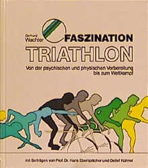Seller image for Faszination Triathlon. Von der psychischen und physischen Vorbereitung bis zum Wettkampf for sale by Gerald Wollermann