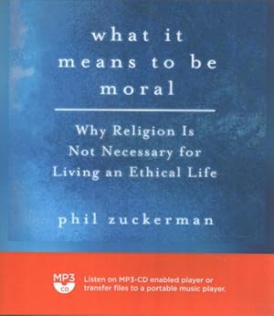 Seller image for What It Means to Be Moral : Why Religion Is Not Necessary for Living an Ethical Life for sale by GreatBookPrices