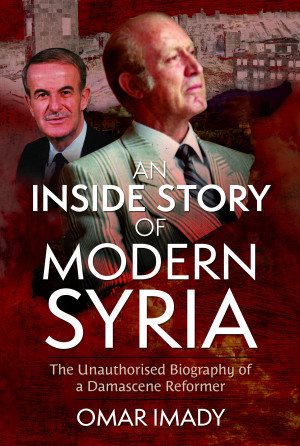 Seller image for Inside Story of Modern Syria : The Unauthorised Biography of a Damascene Reformer for sale by GreatBookPrices