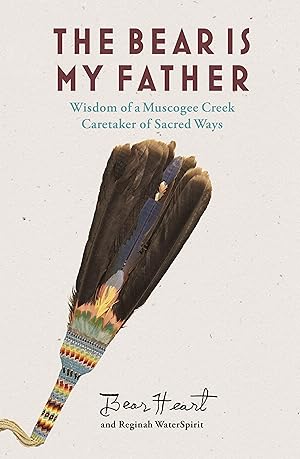 Seller image for The Bear Is My Father: Indigenous Wisdom of a Muscogee Creek Medicine Man for sale by moluna