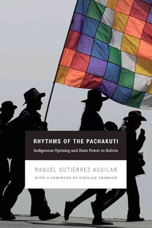 Bild des Verkufers fr Rhythms of the Pachakuti : Indigenous Uprising and State Power in Bolivia zum Verkauf von GreatBookPricesUK
