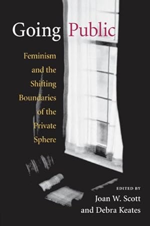 Bild des Verkufers fr Going Public : Feminism And The Shifting Boundaries Of The Private Sphere zum Verkauf von GreatBookPricesUK