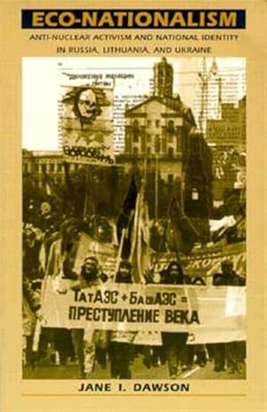 Bild des Verkufers fr Eco-Nationalism : Anti-Nuclear Activism and National Identity in Russia, Lithuania, and Ukraine zum Verkauf von GreatBookPricesUK