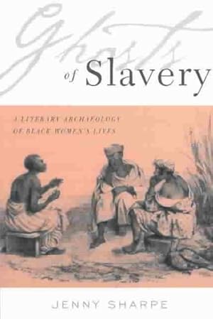 Immagine del venditore per Ghosts of Slavery : A Literary Archaeology of Black Women's Lives venduto da GreatBookPricesUK