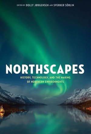 Image du vendeur pour Northscapes : History, Technology, and the Making of Northern Environments mis en vente par GreatBookPricesUK
