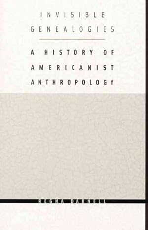 Image du vendeur pour Invisible Genealogies : A History of Americanist Anthropology mis en vente par GreatBookPricesUK