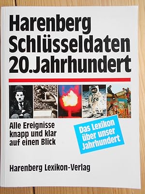 Harenberg, Schlüsseldaten 20. Jahrhundert : [alle Ereignisse knapp und klar auf einen Blick ; das...