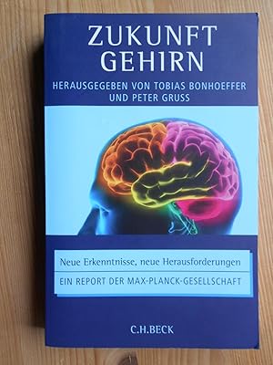 Zukunft Gehirn : neue Erkenntnisse, neue Herausforderungen ; ein Report der Max-Planck-Gesellschaft.