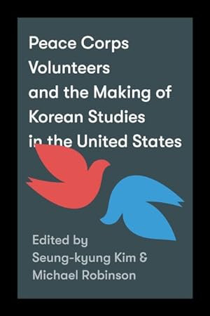 Seller image for Peace Corps Volunteers and the Making of Korean Studies in the United States for sale by GreatBookPricesUK