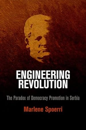 Image du vendeur pour Engineering Revolution : The Paradox of Democracy Promotion in Serbia mis en vente par GreatBookPricesUK