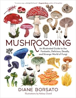 Seller image for Mushrooming : An Illustrated Guide to the Fantastic, Delicious, Deadly, and Strange World of Fungi for sale by GreatBookPrices