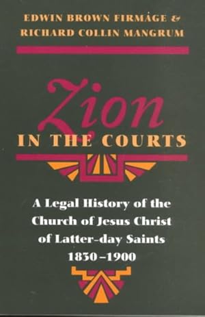 Bild des Verkufers fr Zion in the Courts : A Legal History of the Church of Jesus Christ of Latter-Day Saints, 1830-1900 zum Verkauf von GreatBookPricesUK