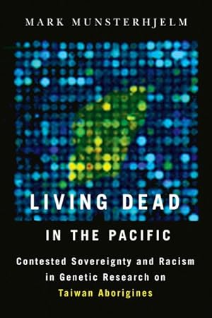 Image du vendeur pour Living Dead in the Pacific : Racism and Sovereignty in Genetics Research on Taiwan Aborigines mis en vente par GreatBookPricesUK