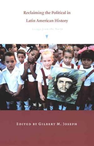 Image du vendeur pour Reclaiming the Political in Latin American History : Essays from the North mis en vente par GreatBookPricesUK