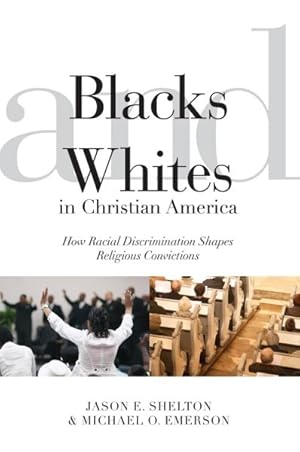 Immagine del venditore per Blacks and Whites in Christian America : How Racial Discrimination Shapes Religious Convictions venduto da GreatBookPricesUK