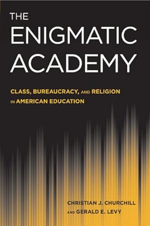 Seller image for Enigmatic Academy : Class, Bureaucracy, and Religion in American Education for sale by GreatBookPricesUK