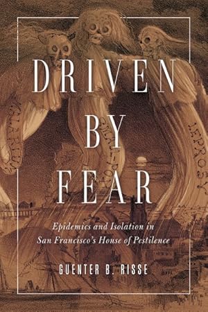 Image du vendeur pour Driven by Fear : Epidemics and Isolation in San Francisco's House of Pestilence mis en vente par GreatBookPricesUK