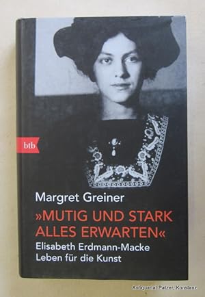 Seller image for Mutig und stark alles erwarten". Elisabeth Erdmann-Macke. Leben fr die Kunst. Mnchen, btb bzw. Penguin Random House, 2022. Mit farbigen Tafelabbildungen. 348 S. Or.-Pp. mit Schutzumschlag. (ISBN 9783442759637). for sale by Jrgen Patzer