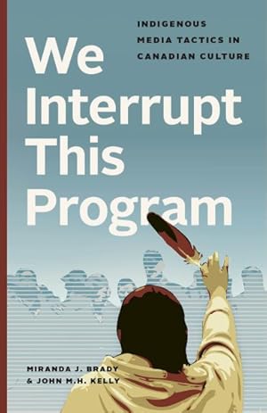 Bild des Verkufers fr We Interrupt This Program : Indigenous Media Tactics in Canadian Culture zum Verkauf von GreatBookPricesUK