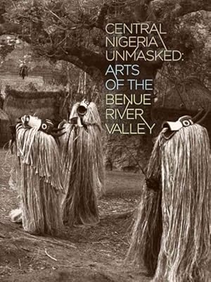 Seller image for Central Nigeria Unmasked : Arts of the Benue River Valley for sale by GreatBookPricesUK