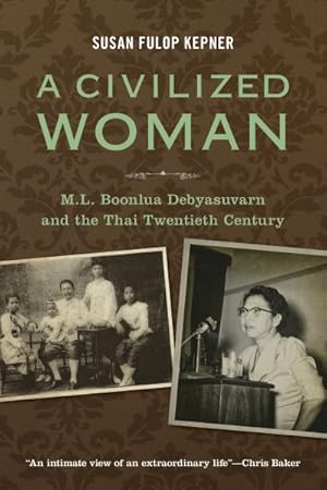 Bild des Verkufers fr Civilized Woman : M. L. Boonlua Debyasuvarn and the Thai Twentieth Century zum Verkauf von GreatBookPricesUK