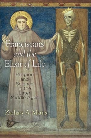 Seller image for Franciscans and the Elixir of Life : Religion and Science in the Later Middle Ages for sale by GreatBookPricesUK