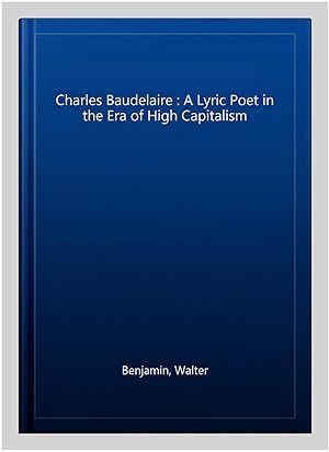 Immagine del venditore per Charles Baudelaire : A Lyric Poet in the Era of High Capitalism venduto da GreatBookPricesUK