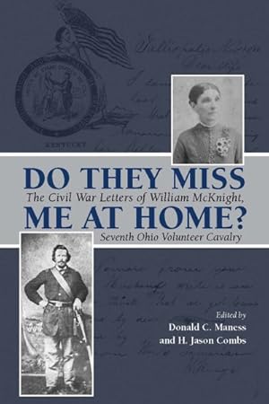 Image du vendeur pour Do They Miss Me at Home? : The Civil War Letters of William McKnight, Seventh Ohio Volunteer Cavalry mis en vente par GreatBookPricesUK