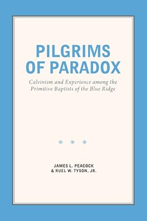 Seller image for Pilgrims of Paradox : Calvinism and Experience Among the Primitive Baptists of the Blue Ridge for sale by GreatBookPricesUK