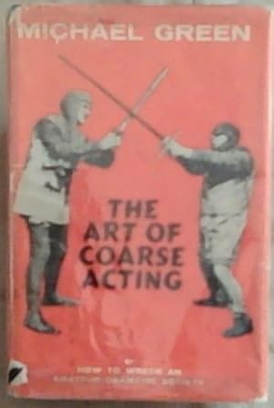 Seller image for The Art of Coarse Acting or How to Wreck an Amateur Dramatic Society for sale by Chapter 1