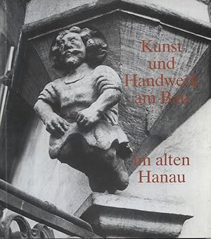 Seller image for Kunst und Handwerk am Bau im alten Hanau. Hrsg.: Verein zur Frderung d. Bildenden Kunst in Hanau e.V. Idee u. Texte: for sale by Versandantiquariat Ottomar Khler