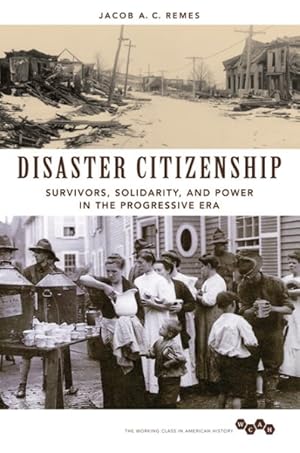 Seller image for Disaster Citizenship : Survivors, Solidarity, and Power in the Progressive Era for sale by GreatBookPricesUK