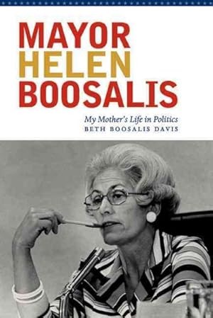 Bild des Verkufers fr Mayor Helen Boosalis : My Mother's Life in Politics zum Verkauf von GreatBookPricesUK