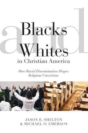 Immagine del venditore per Blacks and Whites in Christian America : How Racial Discrimination Shapes Religious Convictions venduto da GreatBookPricesUK