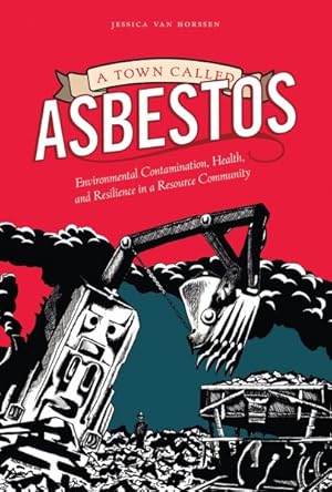 Image du vendeur pour Town Called Asbestos : Environmental Contamination, Health, and Resilience in a Resource Community mis en vente par GreatBookPricesUK