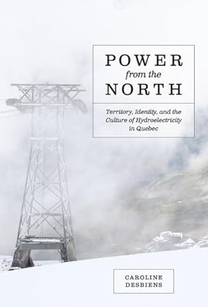 Immagine del venditore per Power from the North : Territory, Identity, and the Culture of Hydroelectricity in Quebec venduto da GreatBookPricesUK