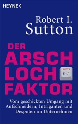 Imagen del vendedor de Der Arschloch-Faktor: Vom geschickten Umgang mit Aufschneidern, Intriganten und Despoten in Unternehmen a la venta por buchlando-buchankauf