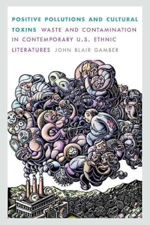 Immagine del venditore per Positive Pollutions and Cultural Toxins : Waste and Contamination in Contemporary U.S. Ethnic Literatures venduto da GreatBookPricesUK