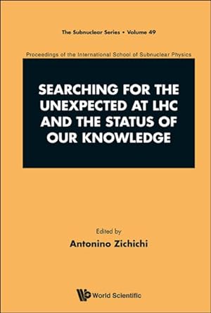 Image du vendeur pour Searching for the Unexpected at LHC and the Status of Our Knowledge : Proceedings of the International School of Subnuclear Physics mis en vente par GreatBookPricesUK