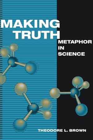 Seller image for Making Truth : Metaphor in Science for sale by GreatBookPricesUK