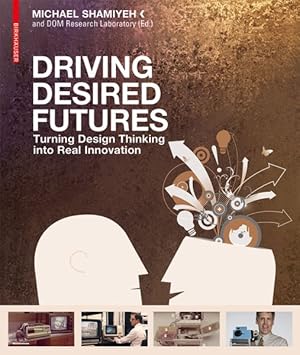 Bild des Verkufers fr Driving Desired Futures : Turning Design Thinking into Real Innovation zum Verkauf von GreatBookPricesUK