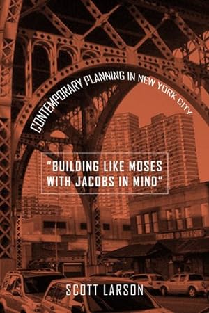 Immagine del venditore per Building Like Moses with Jacobs in Mind : Contemporary Planning in New York City venduto da GreatBookPricesUK