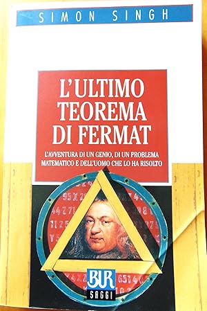 Lultimo teorema di Fermat. Lavventura di un genio, di un problema matematico e delluomo che lo...