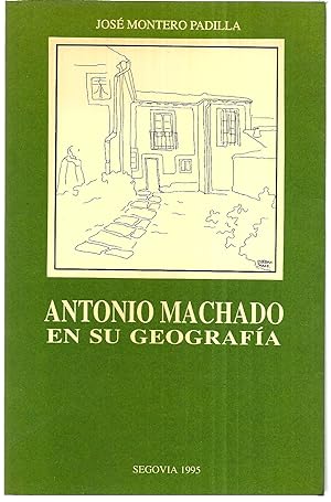 Antonio Machado en su geografía . Dedicado por el autor