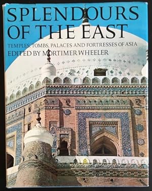 Seller image for Splendours of the East: Temples, Tombs, Palaces and Fortresses of Asia. for sale by Antiquariat Im Seefeld / Ernst Jetzer