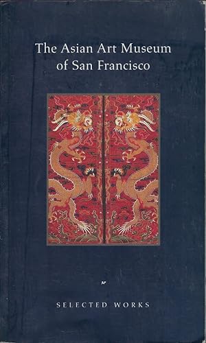 Bild des Verkufers fr The Asian Art Museum of San Francisco. Selected Works zum Verkauf von Librairie Archaion